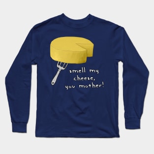 Smell My Cheese You Mother Long Sleeve T-Shirt